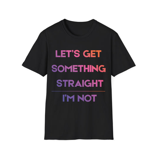 Pride Heroes T-Shirt - Let's Get Something Straight I'm Not