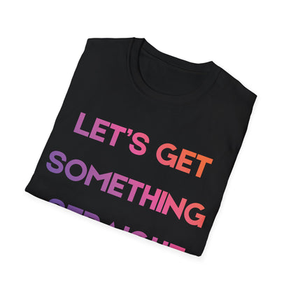 Pride Heroes T-Shirt - Let's Get Something Straight I'm Not